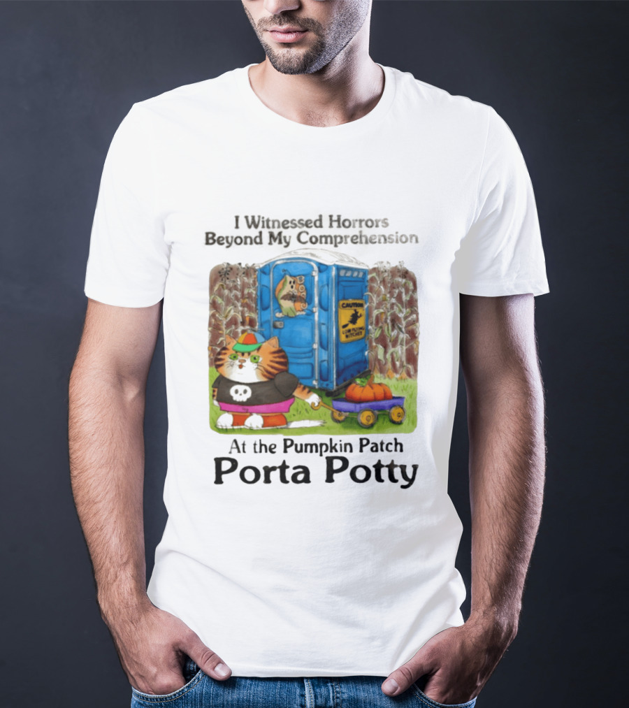 I Witnessed Horrors Beyond My Comprehension At The Pumpkin Patch Porta Potty Caution Cat With Pumpkin T-Shirt