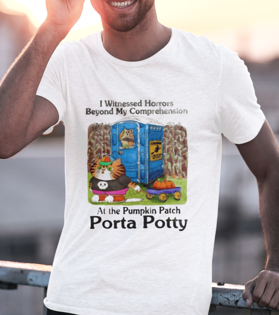 I Witnessed Horrors Beyond My Comprehension At The Pumpkin Patch Porta Potty Caution Cat With Pumpkin T-Shirt
