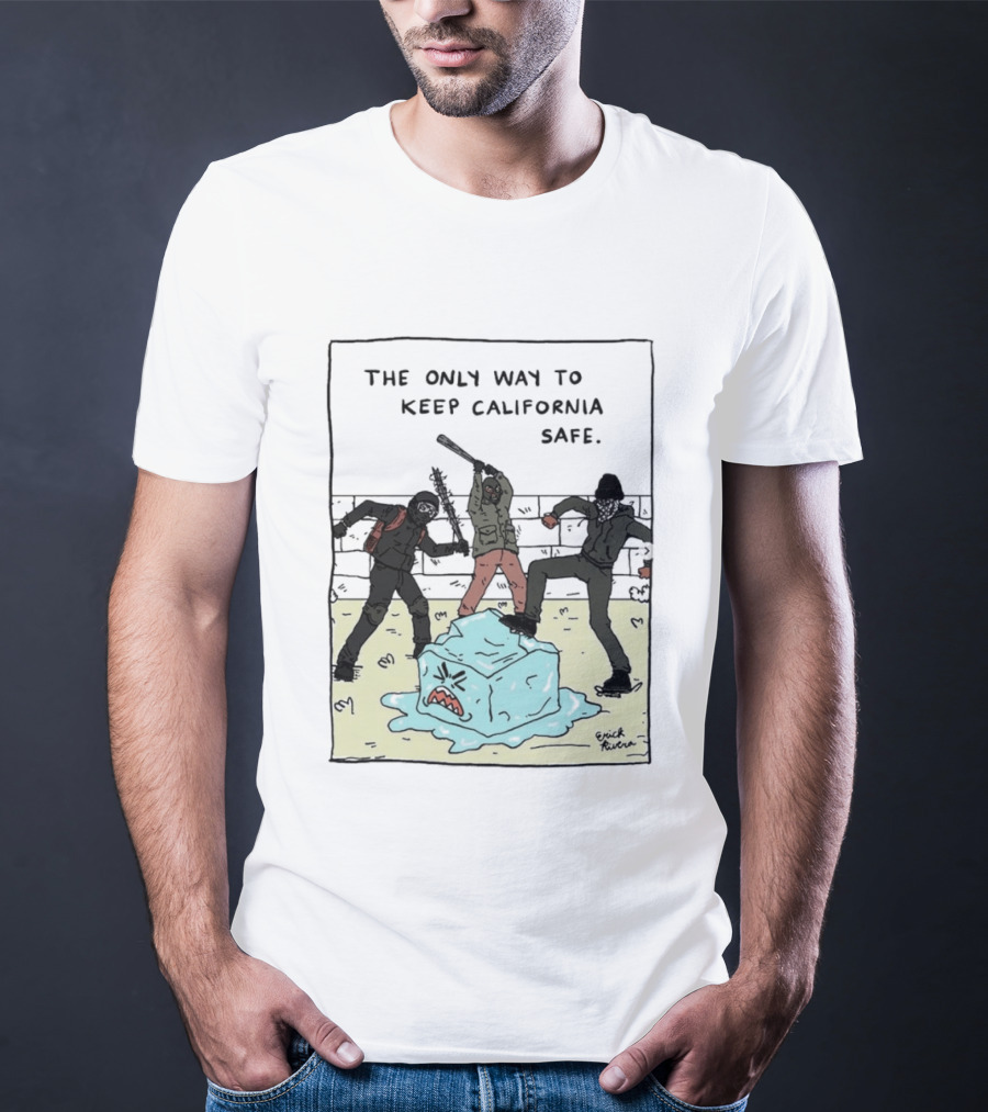 The Only Way To Keep California Safe Anti ICE Protest Comic Meme T-Shirt
