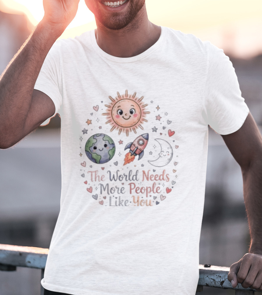 The World Needs More People Like You Sun Moon Rocket Earth Hearts T-Shirt