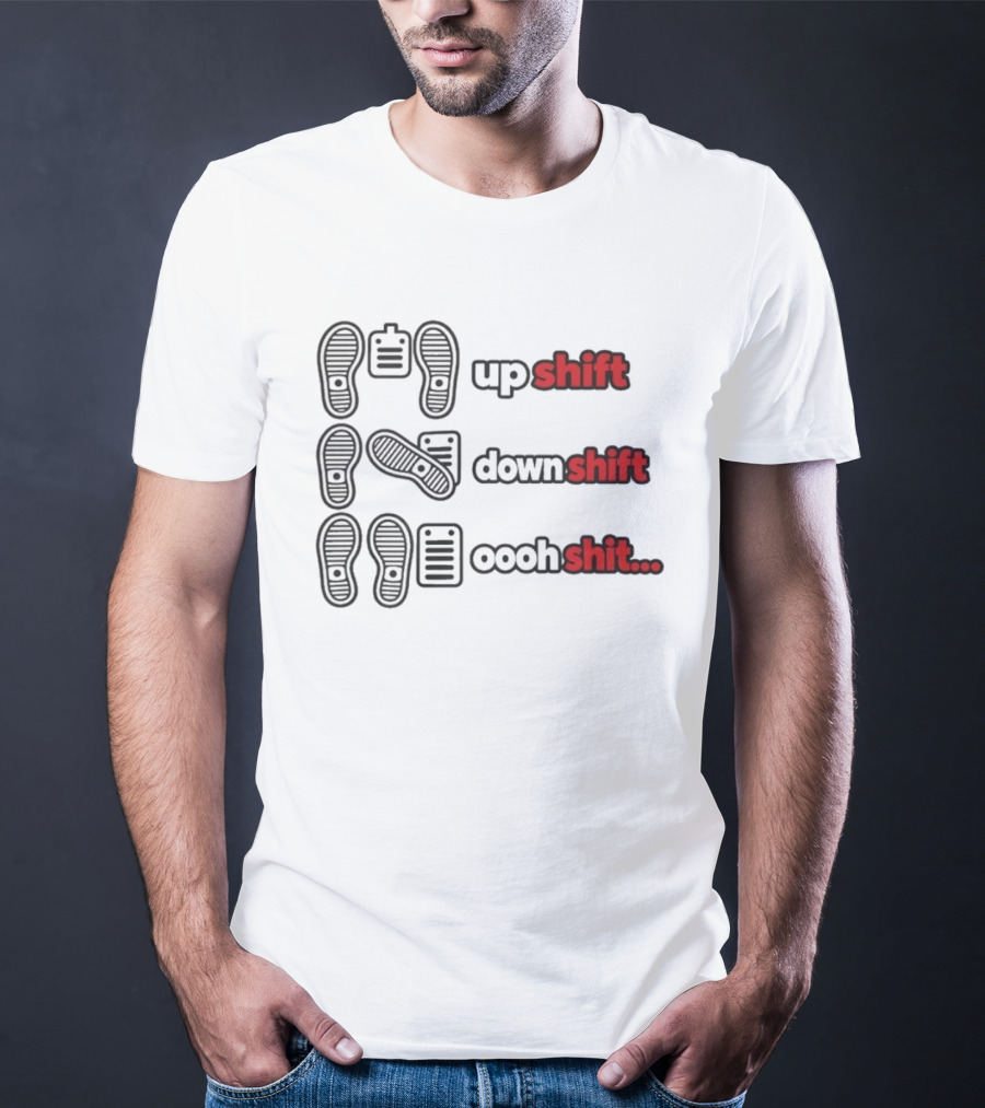 Transmission Pedal Humor Up Shift Down Oooh Shit T-Shirt