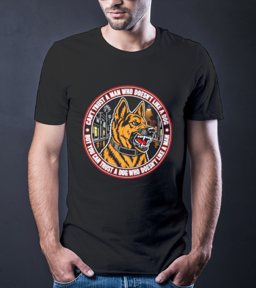 Can't Trust A Man Who Doesn't Like A Dog But You Can Trust A Dog Who Doesn't Like A Man Circle Collar Night Street Dog T-Shirt