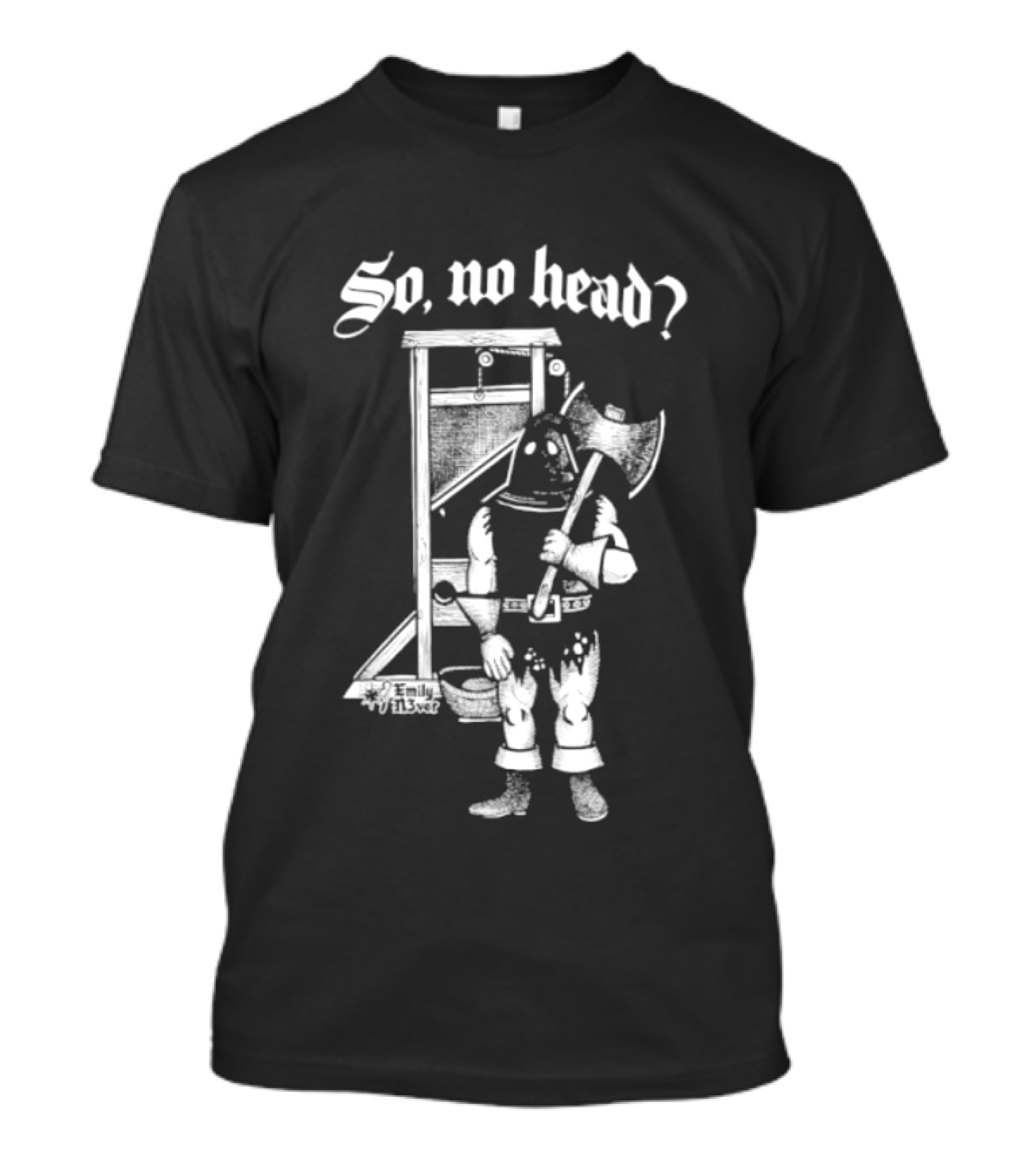So No Head Executioner Guillotine Axe T-Shirt