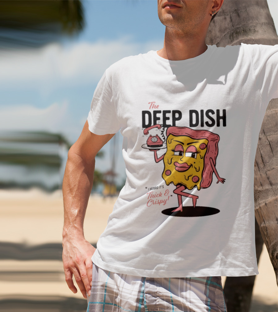 The Deep Dish Pizza Slice Character Phone Call Thick And Crispy I Heard It's T-Shirt