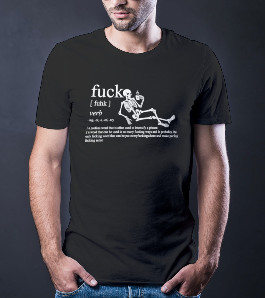 Fuck Verb Definition Skeleton Drinking Coffee Funny Phrase T-Shirt
