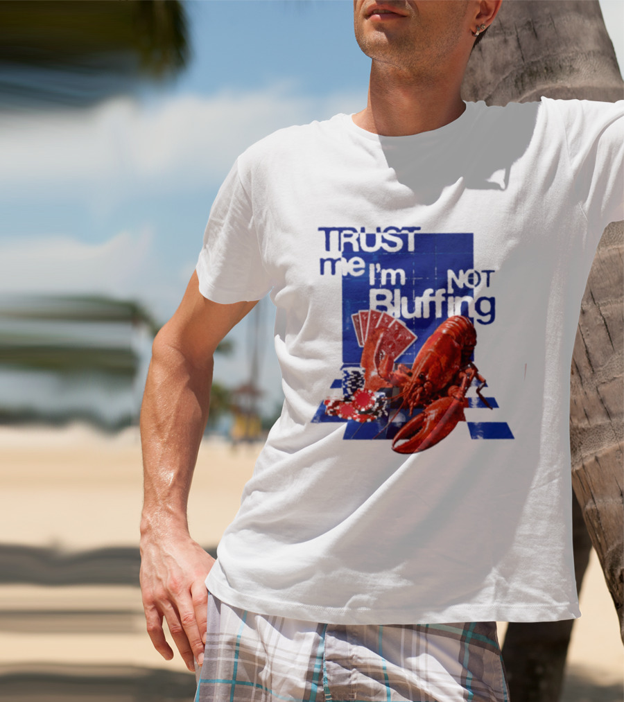 Trust Me I'm Not Bluffing Lobster Poker Cards T-Shirt