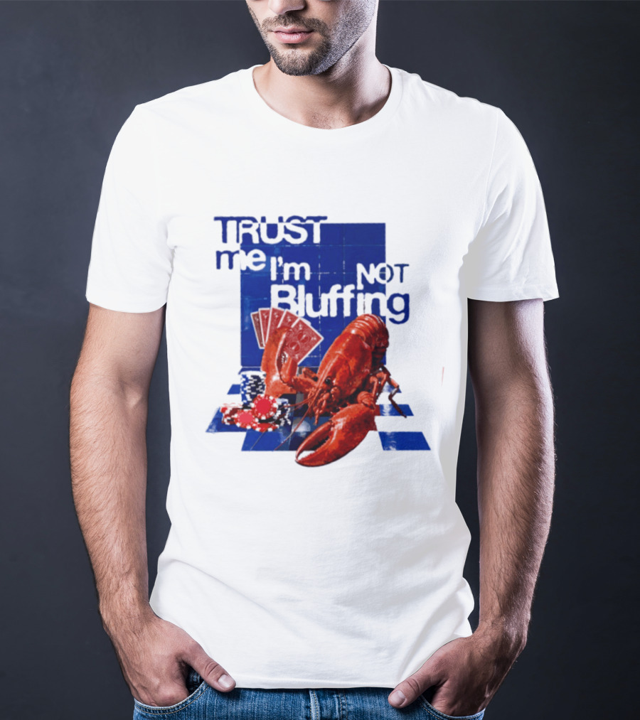 Trust Me I'm Not Bluffing Lobster Poker Cards T-Shirt