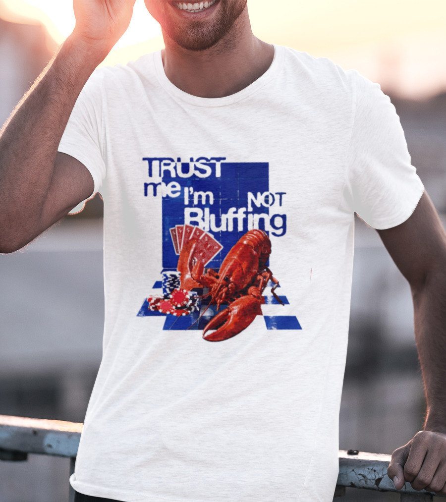 Trust Me I'm Not Bluffing Lobster Poker Cards T-Shirt