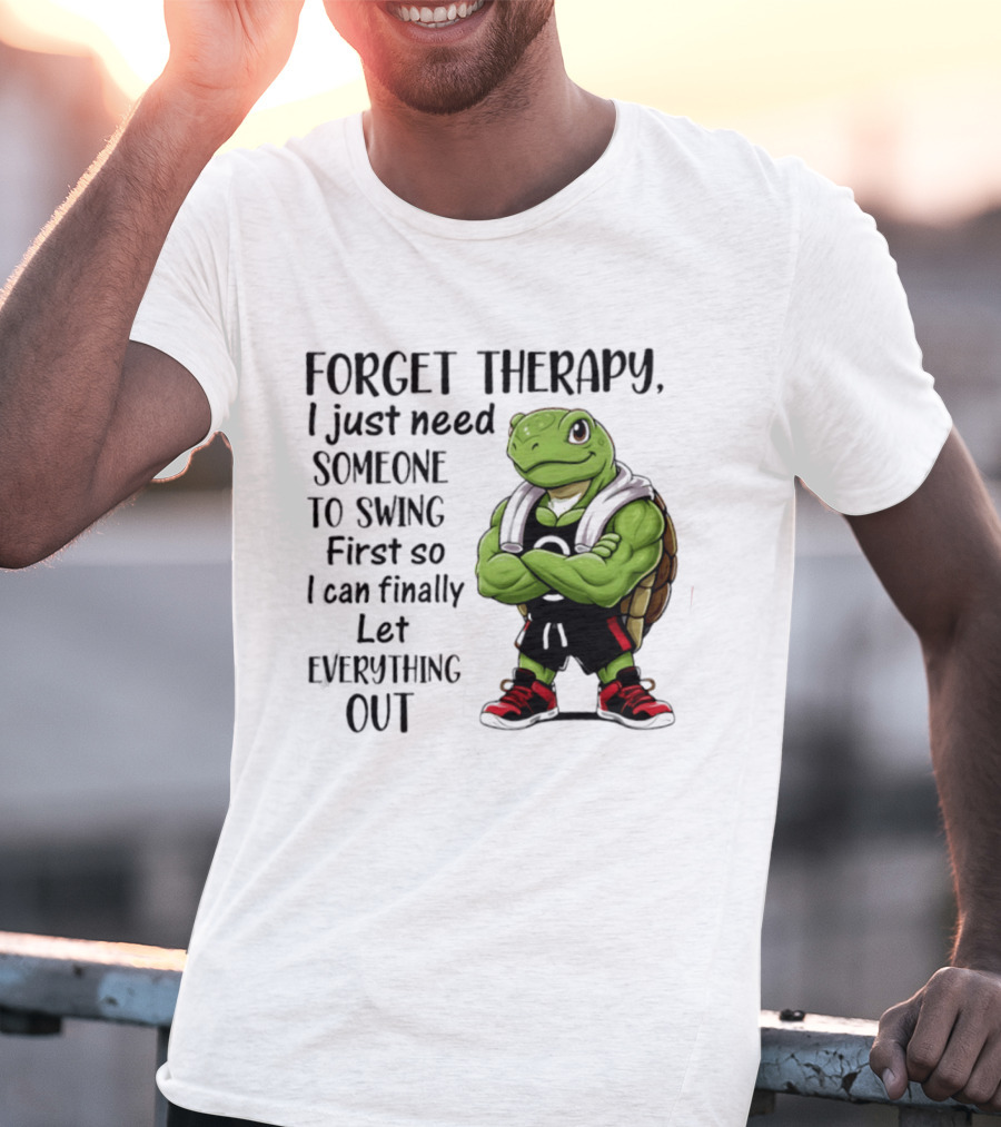 Forget Therapy Turtle Need Someone To Swing Let Everything Out T-Shirt