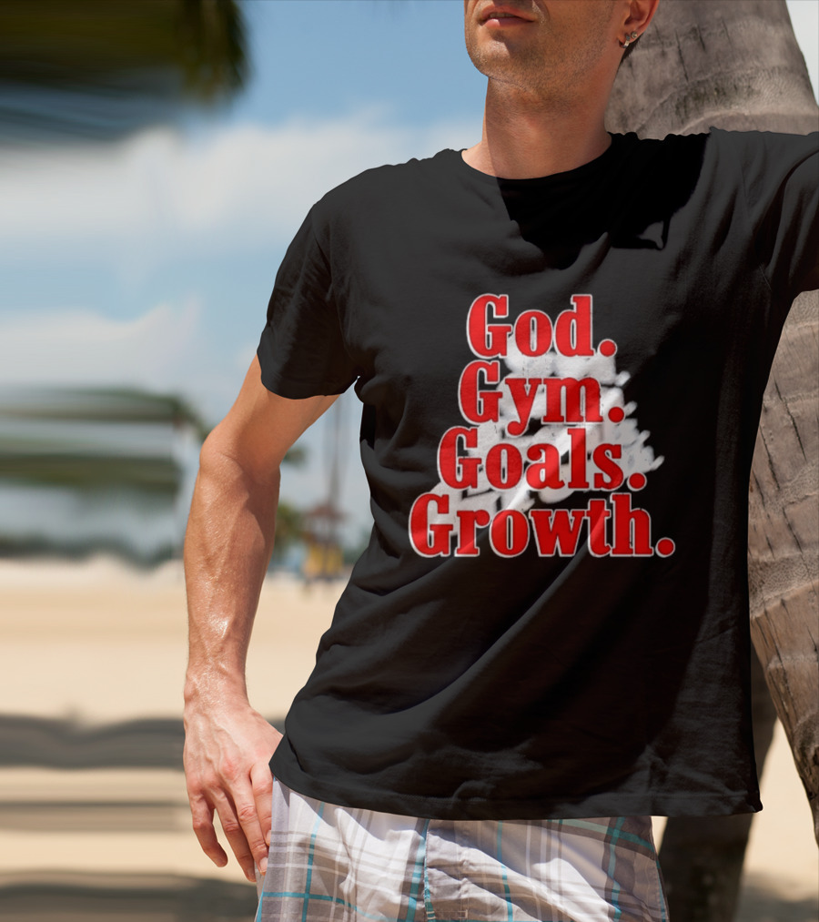 God Gym Goals Growth Fitness Motivation Lifestyle Priorities T-Shirt