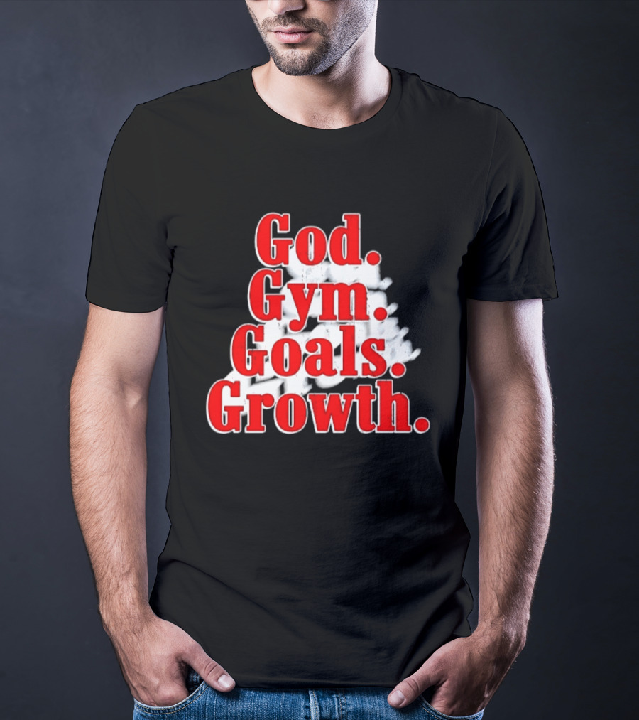 God Gym Goals Growth Fitness Motivation Lifestyle Priorities T-Shirt