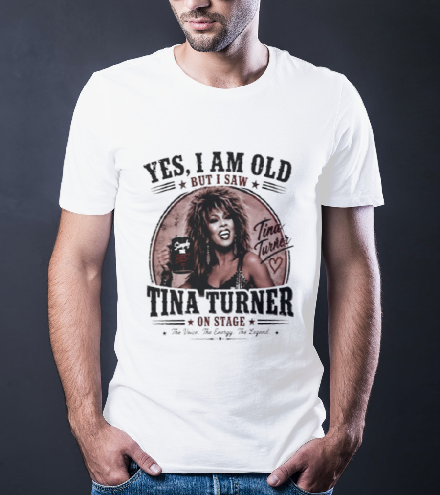 Yes I Am Old But I Saw Tina Turner On Stage The Voice The Energy The Legend T-Shirt