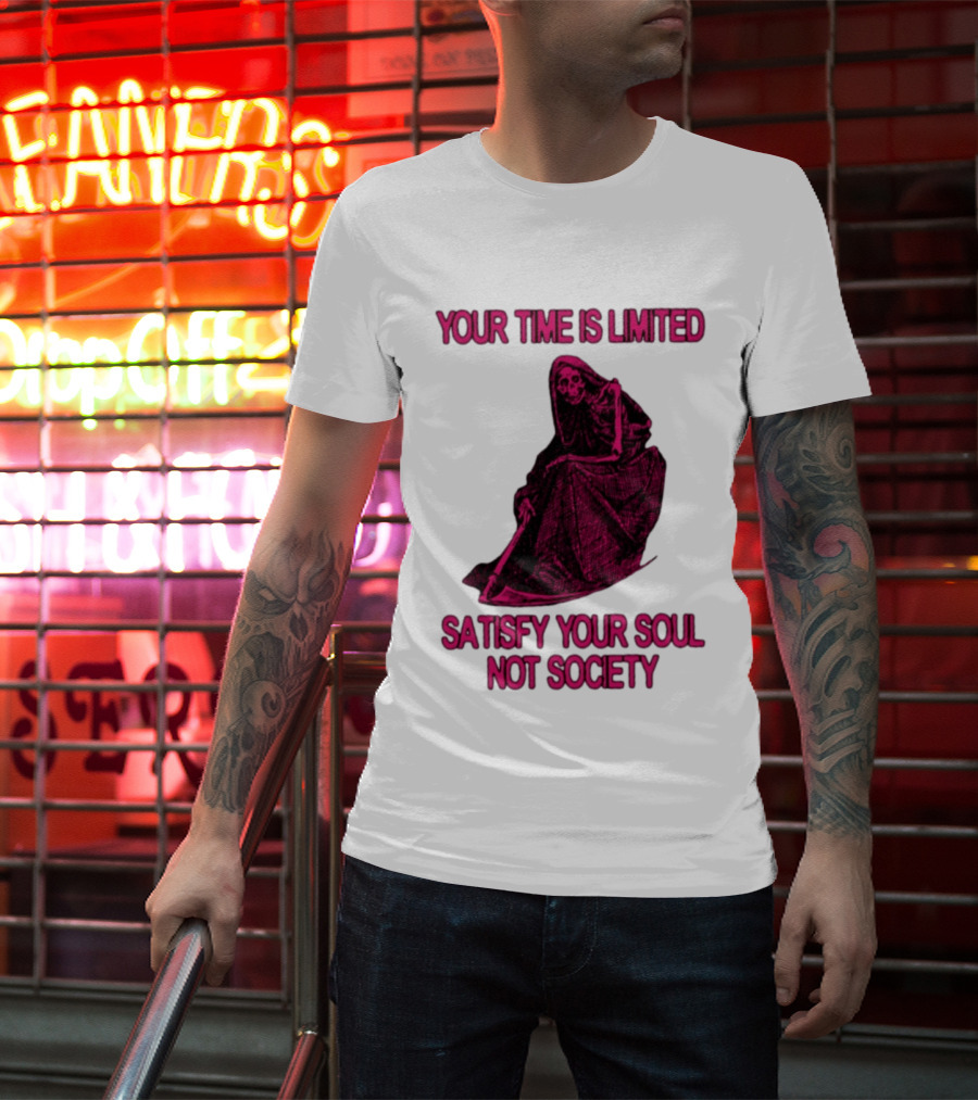 Your Time Is Limited Satisfy Your Soul Not Society Grim Reaper T-Shirt