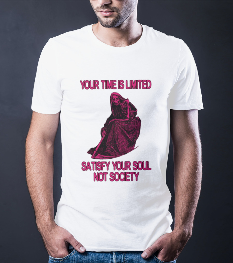 Your Time Is Limited Satisfy Your Soul Not Society Grim Reaper T-Shirt