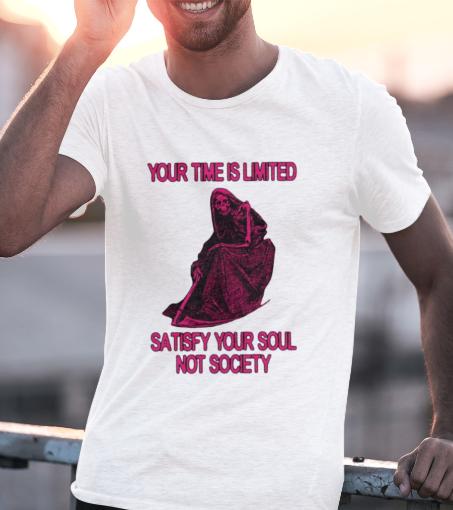 Your Time Is Limited Satisfy Your Soul Not Society Grim Reaper T-Shirt