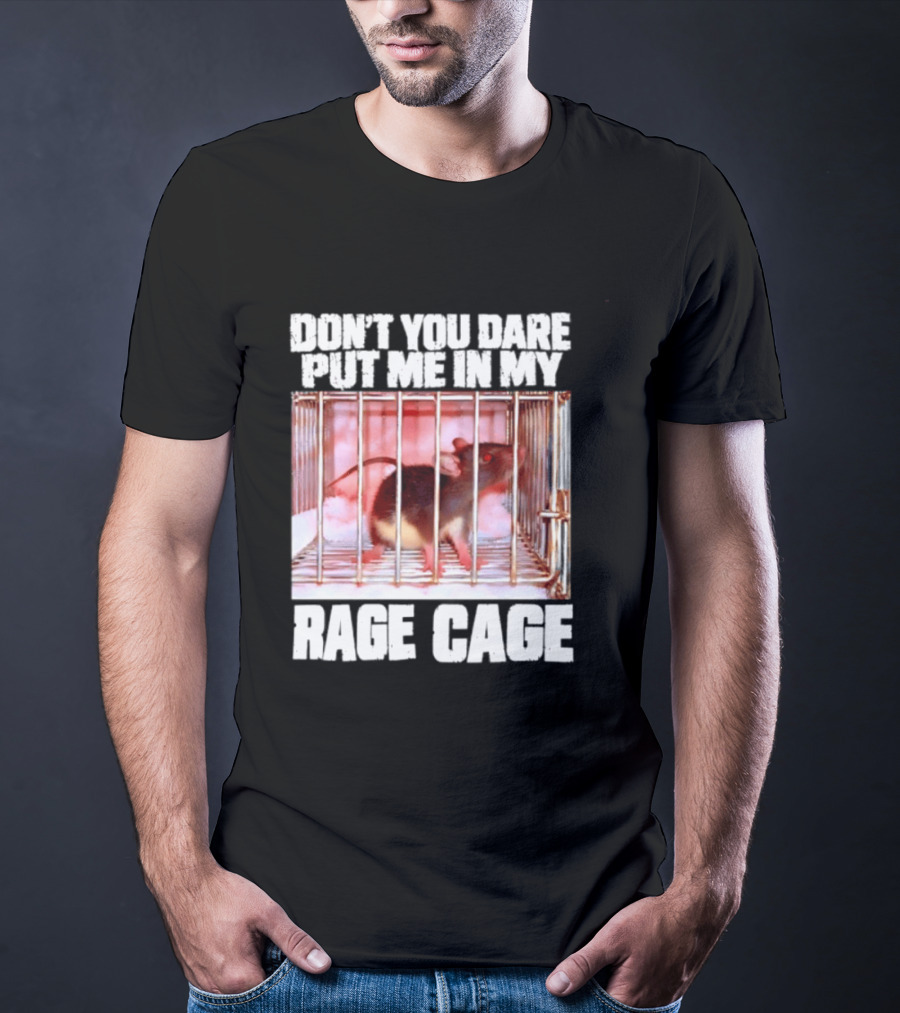 Don't You Dare Put Me In My Rage Cage Mouse T-Shirt