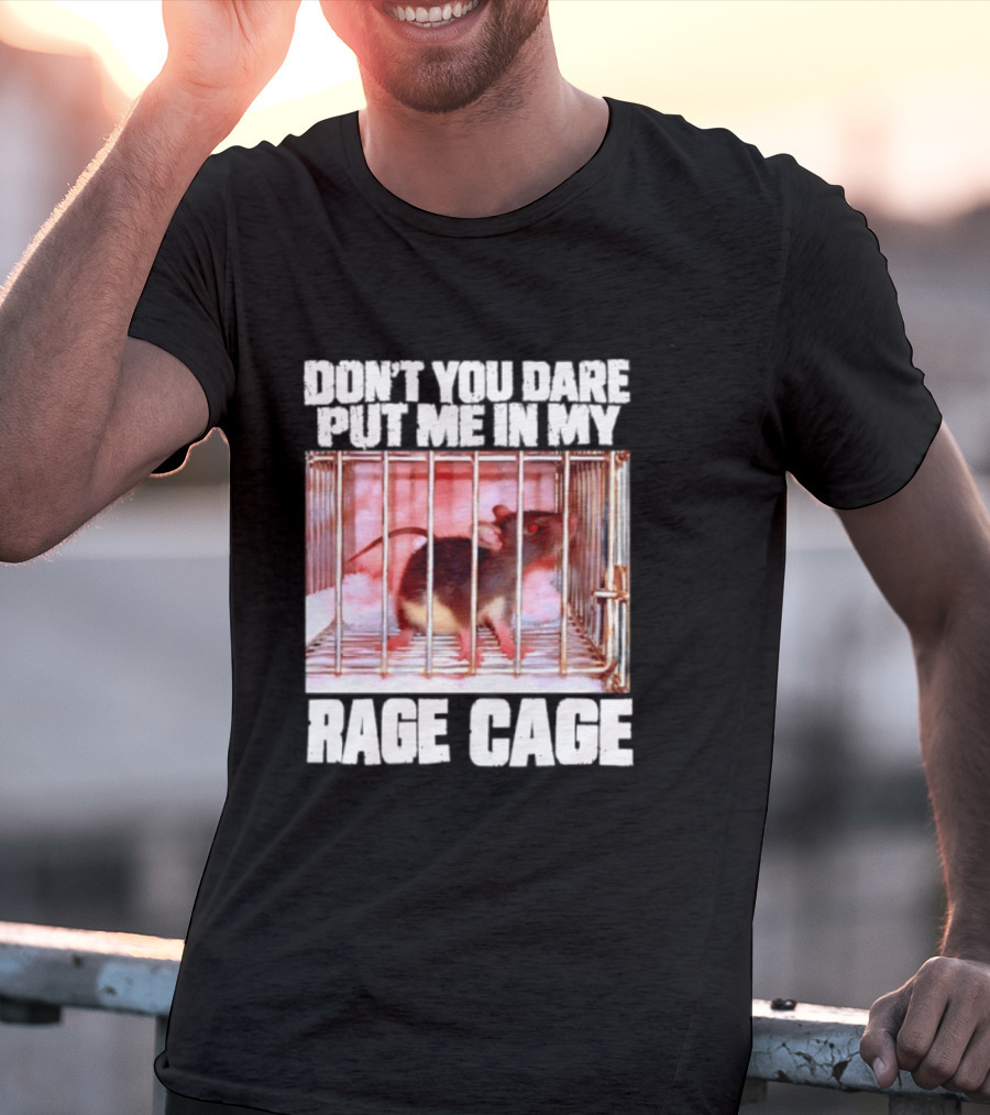 Don't You Dare Put Me In My Rage Cage Mouse T-Shirt