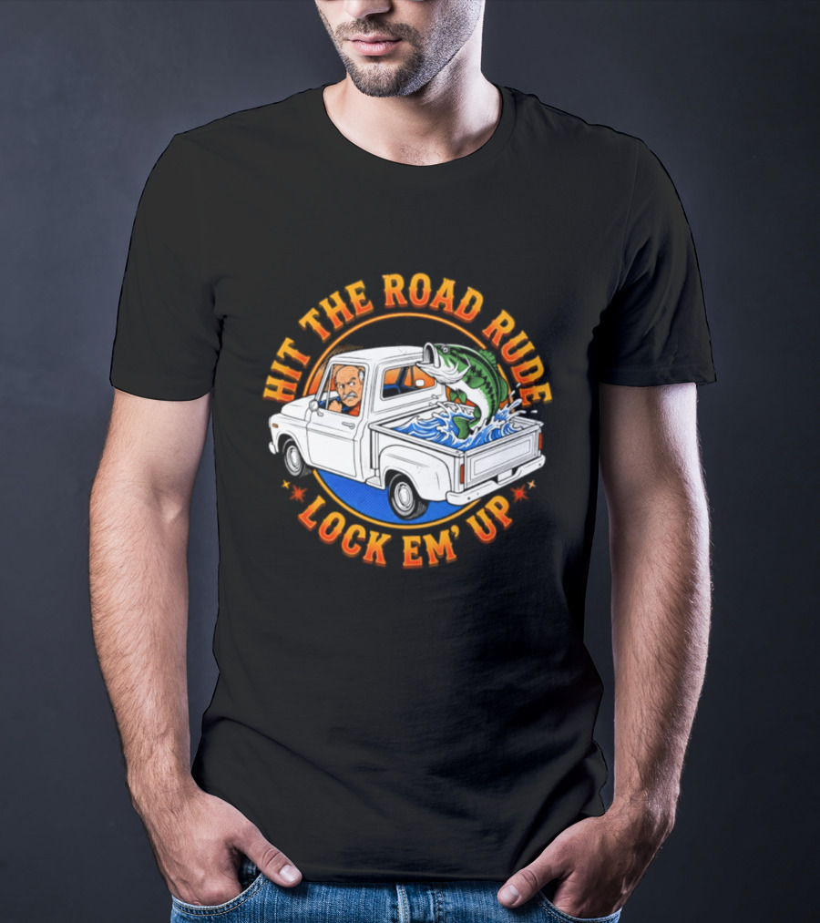 Hit The Road Rude Lock Em' Up Fishing Truck Catch Adventure T-Shirt