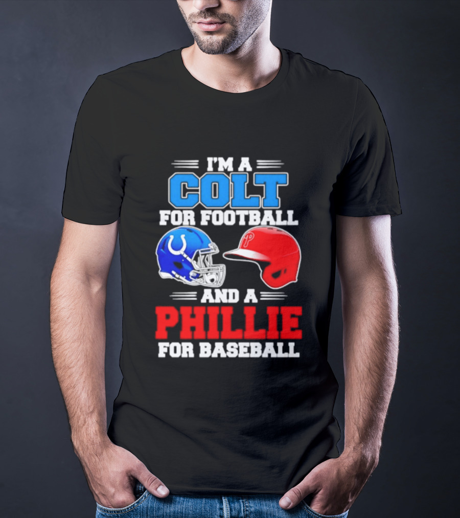 I'm A Colt For Football And A Phillie For Baseball 2026 Helmet T-Shirt