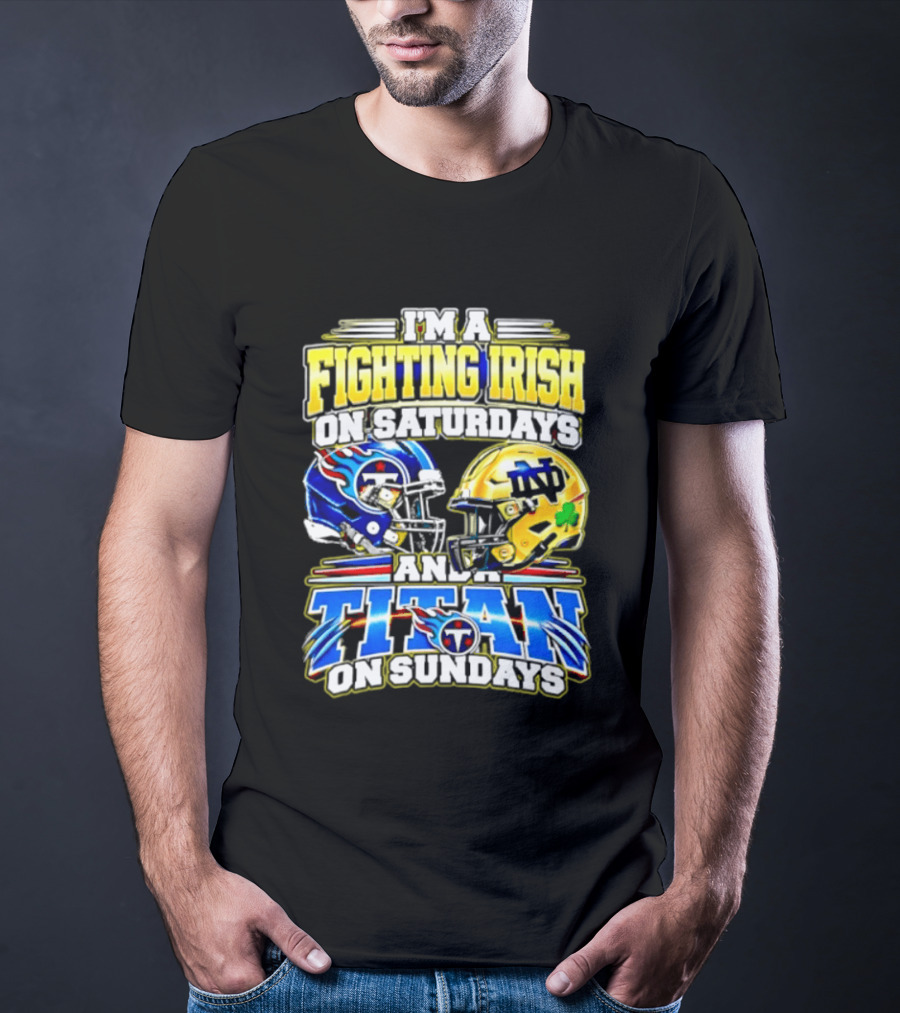 I'm A Fighting Irish On Saturdays And A Titan On Sundays T-Shirt