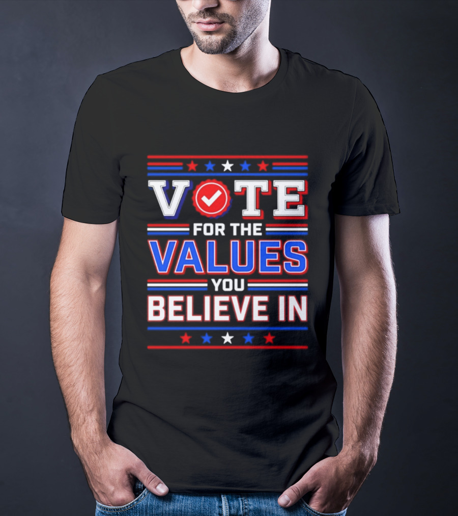 Vote For The Values You Believe In Red White And Blue Stars And Stripes T-Shirt
