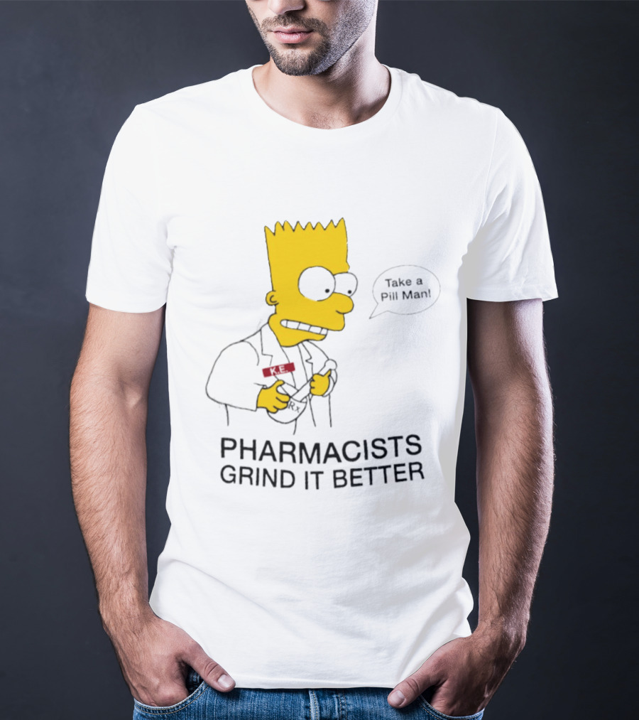 Bart Simpson Pharmacists Grind It Better Take A Pill Man T-Shirt