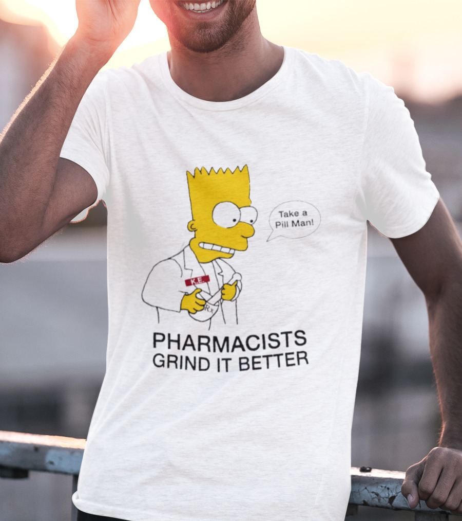 Bart Simpson Pharmacists Grind It Better Take A Pill Man T-Shirt