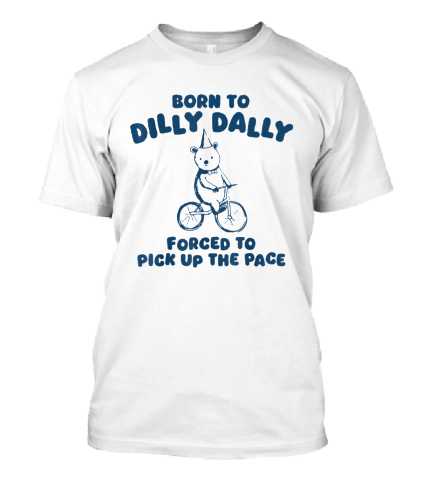 Born To Dilly Dally Bear On Tricycle Forced To Pick Up The Pace T-Shirt