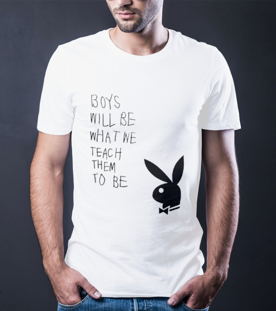 Boys Will Be What We Teach Them To Be Playboy Bunny T-Shirt