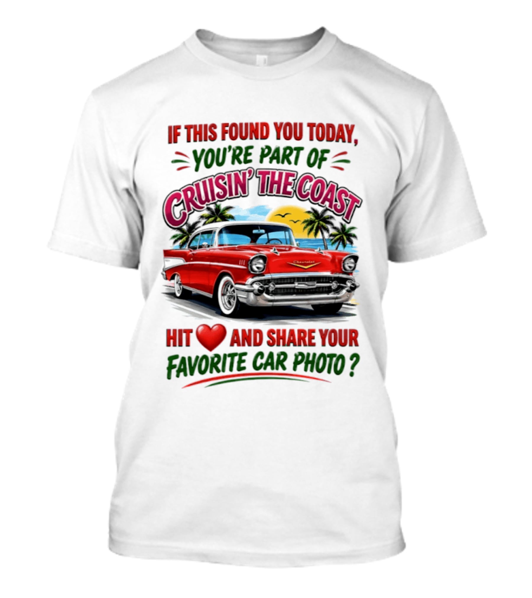 If This Found You Today You're Part Of Cruisin' The Coast Hit Love And Share Your Favorite Car Photo T-Shirt