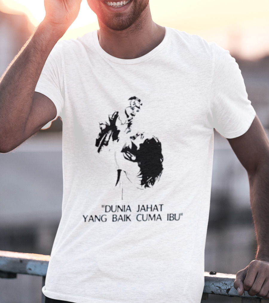 Dunia Jahat Yang Baik Cuma Ibu Motherhood Inspiring Words T-Shirt