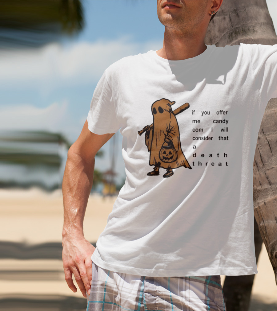If You Offer Me Candy I Will Consider That A Death Threat Halloween Ghost With Jack O' Lantern T-Shirt
