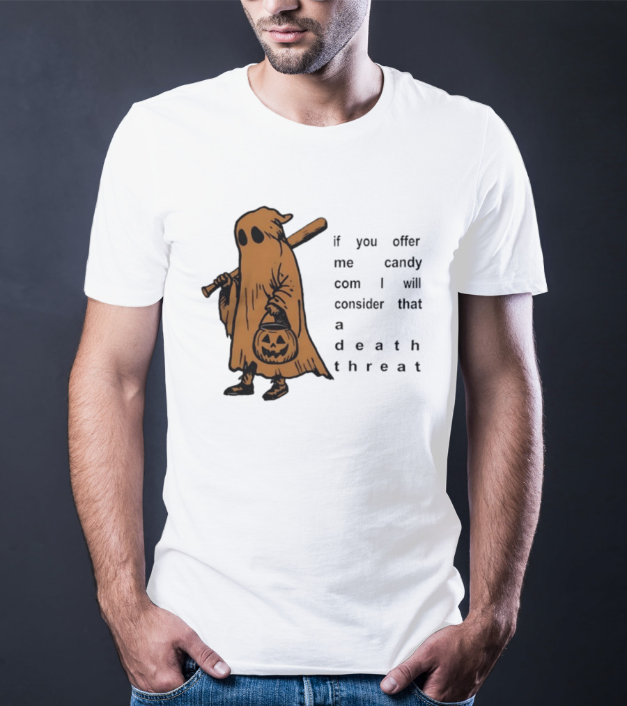 If You Offer Me Candy I Will Consider That A Death Threat Halloween Ghost With Jack O' Lantern T-Shirt