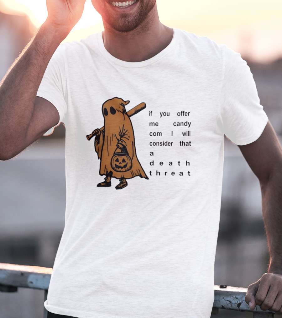 If You Offer Me Candy I Will Consider That A Death Threat Halloween Ghost With Jack O' Lantern T-Shirt