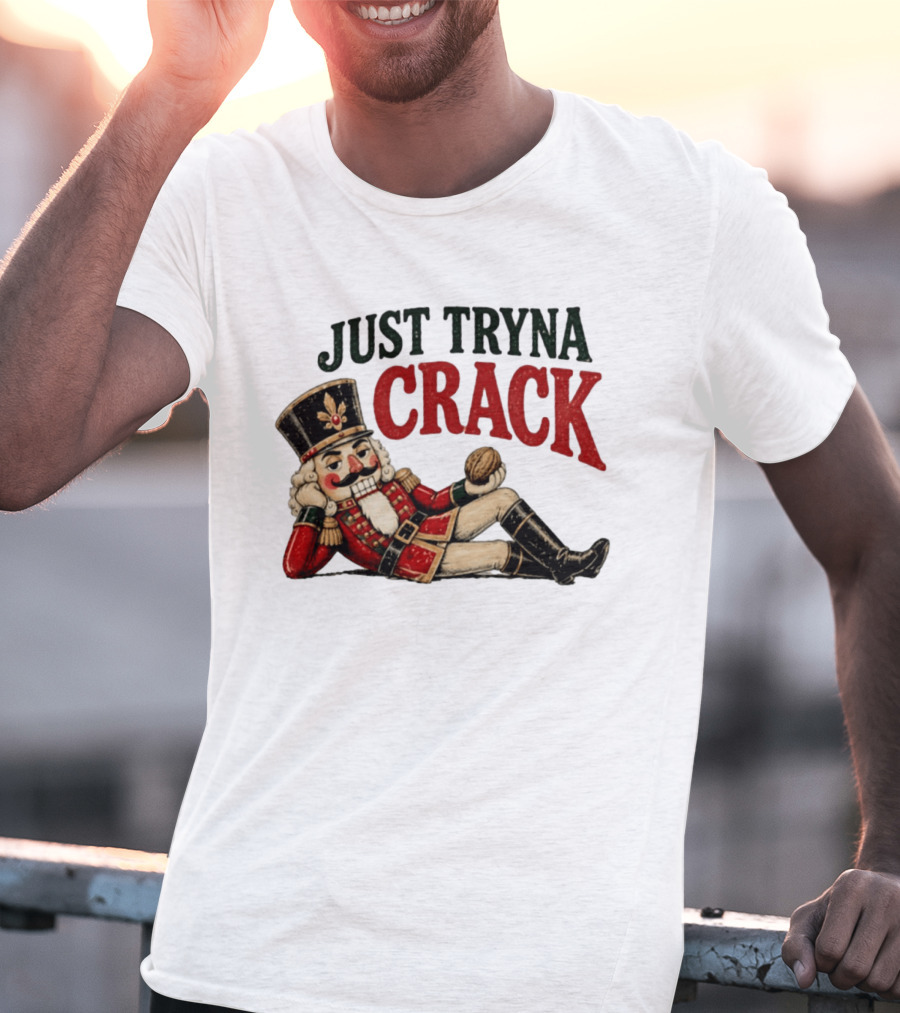 Just Tryna Crack Nutcracker Christmas Funny Holiday Nut Image T-Shirt
