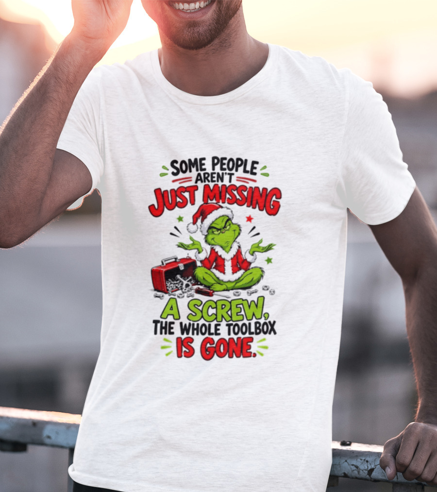 Grinch Christmas 2026 Some People Aren't Just Missing A Screw The Whole Toolbox Is Gone T-Shirt