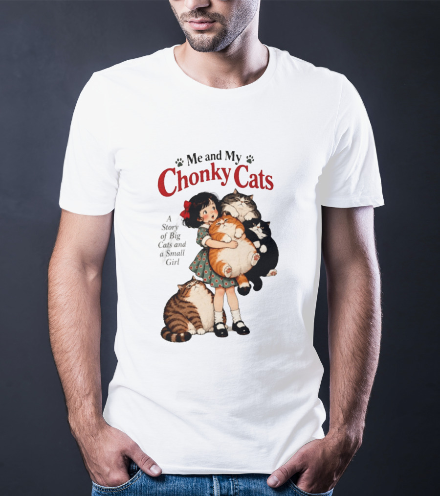 Me And My Chonky Cats A Story Of Big Cats And A Small Girl T-Shirt