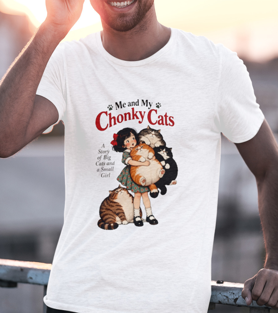 Me And My Chonky Cats A Story Of Big Cats And A Small Girl T-Shirt