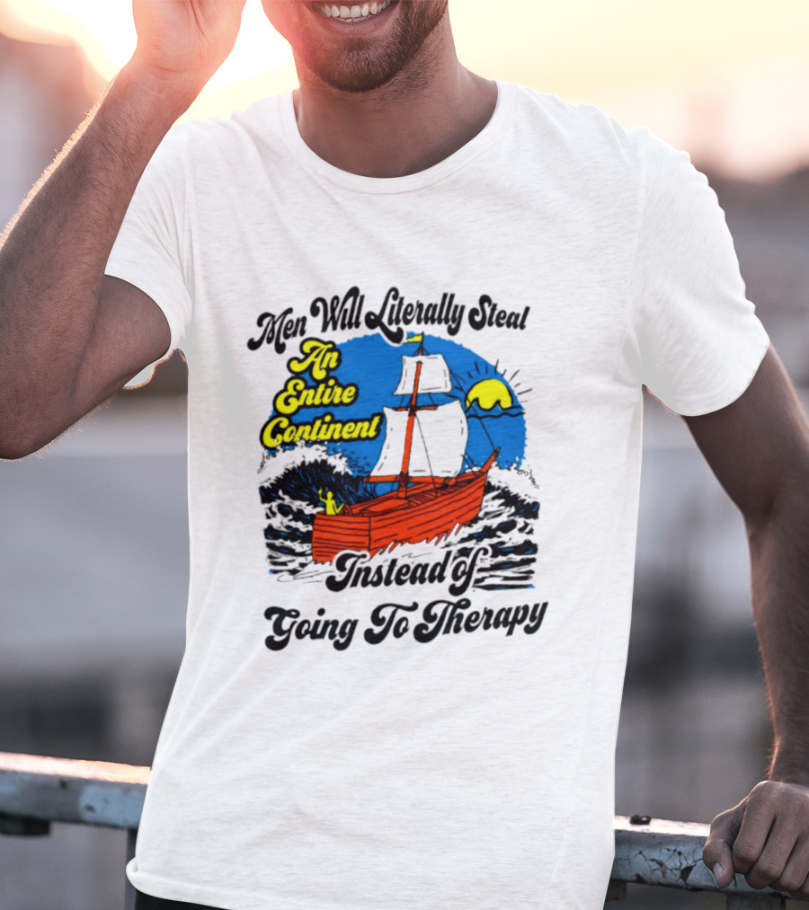 Men Will Literally Steal An Entire Continent Instead Of Going To Therapy Vintage Ship And Sun T-Shirt