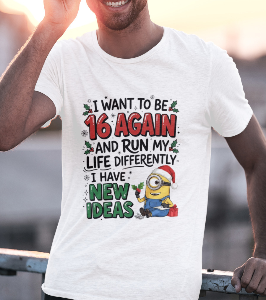 Minion Christmas I Want To Be 16 Again And Run My Life Differently I Have New Ideas Santa Hat T-Shirt