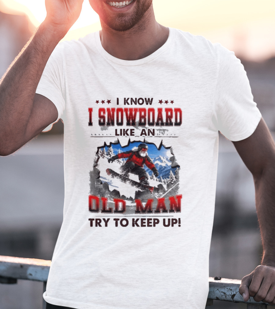 I Know I Snowboard Like An Old Man Try To Keep Up Vintage Snowboarding Adventure T-Shirt