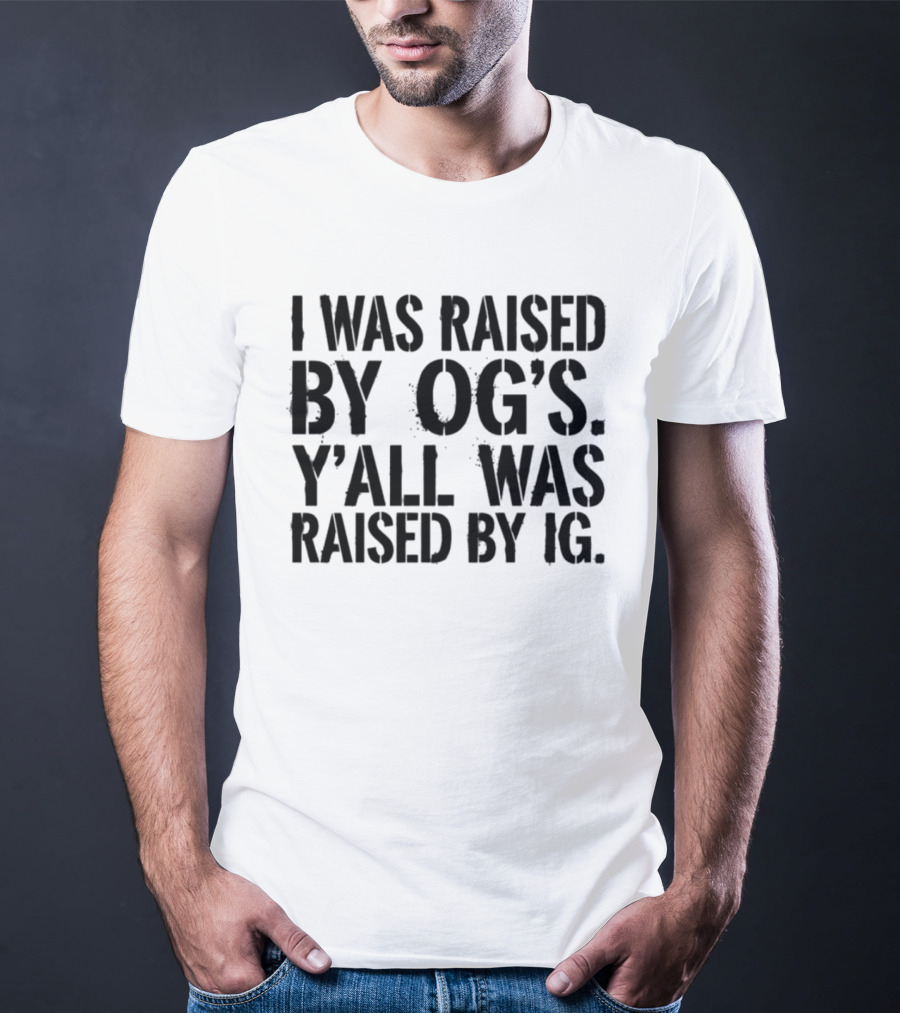 I Was Raised By OG's Y'all Was Raised By IG Retro Generation Influence Contrast T-Shirt