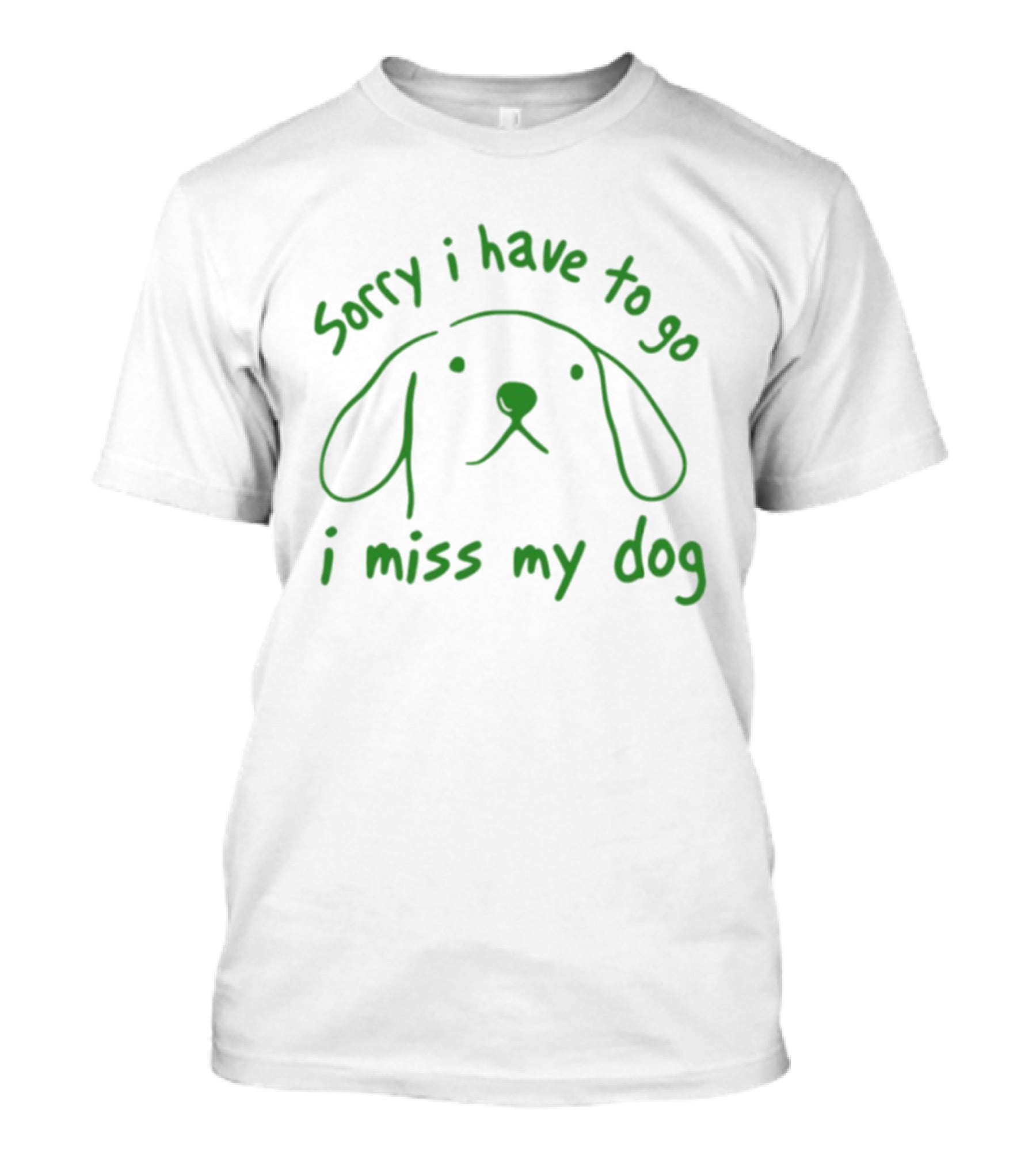 Sorry I Have To Go I Miss My Dog Cute Dog Face Drawing T-Shirt
