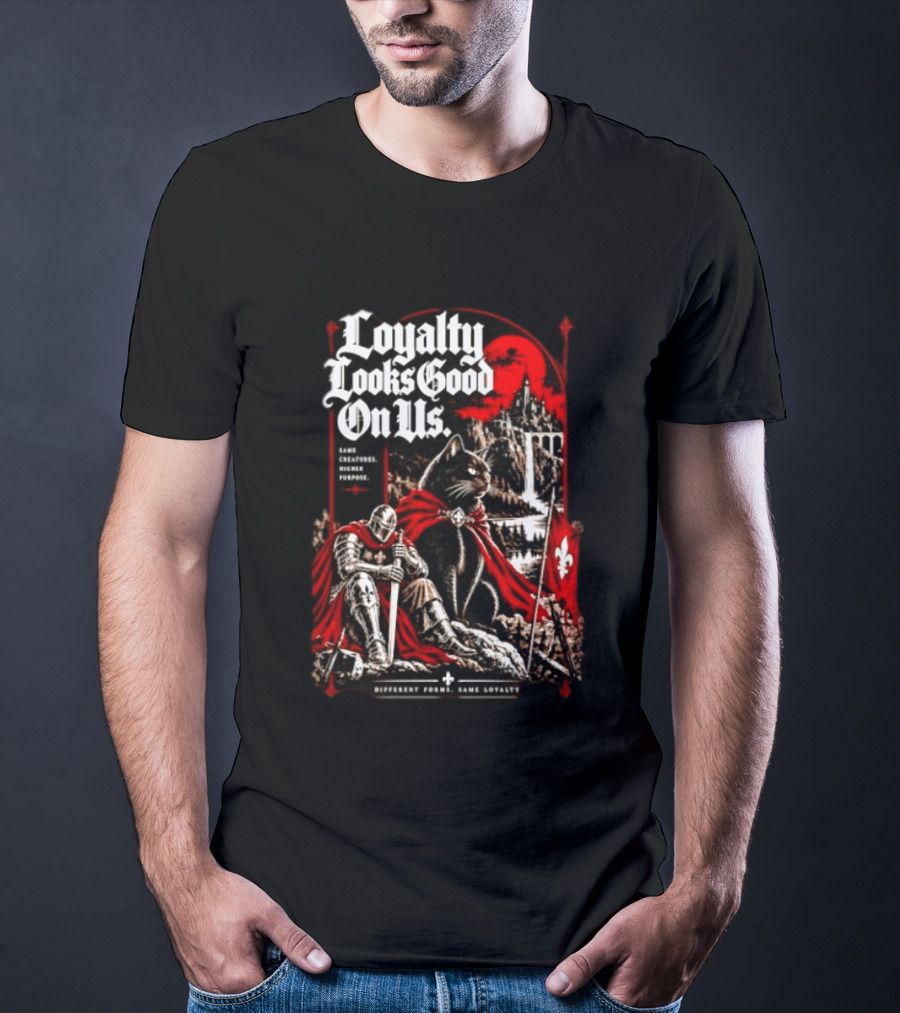 Loyalty Looks Good On Us Same Creatures Higher Purpose Different Forms Same Loyalty T-Shirt