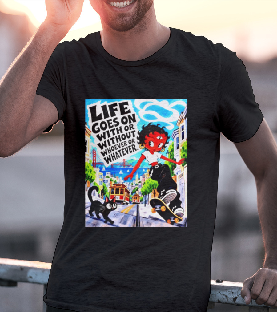 Life Goes On With Or Without Whoever Or Whatever Skater Girl Cat Cityscape Scene T-Shirt