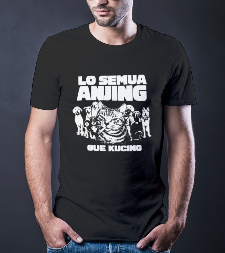 Lo Semua Anjing Gue Kucing Cat Dog Smoking T-Shirt