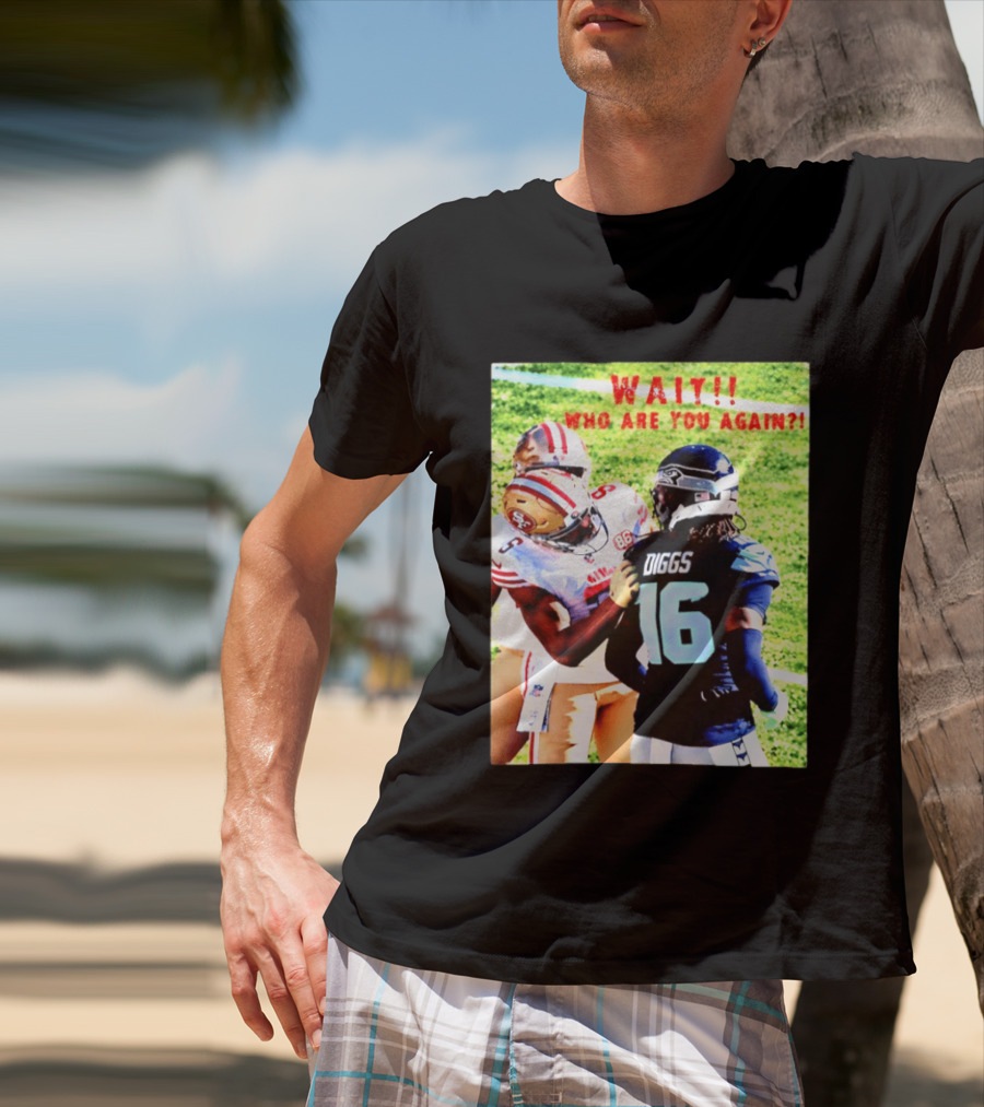 Wait Who Are You Again Mike Evans 49ers And Diggs NFL Football Face Off T-Shirt
