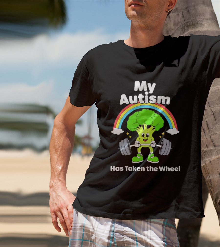 Rainbow Broccoli Lifting Weights My Autism Has Taken The Wheel T-Shirt