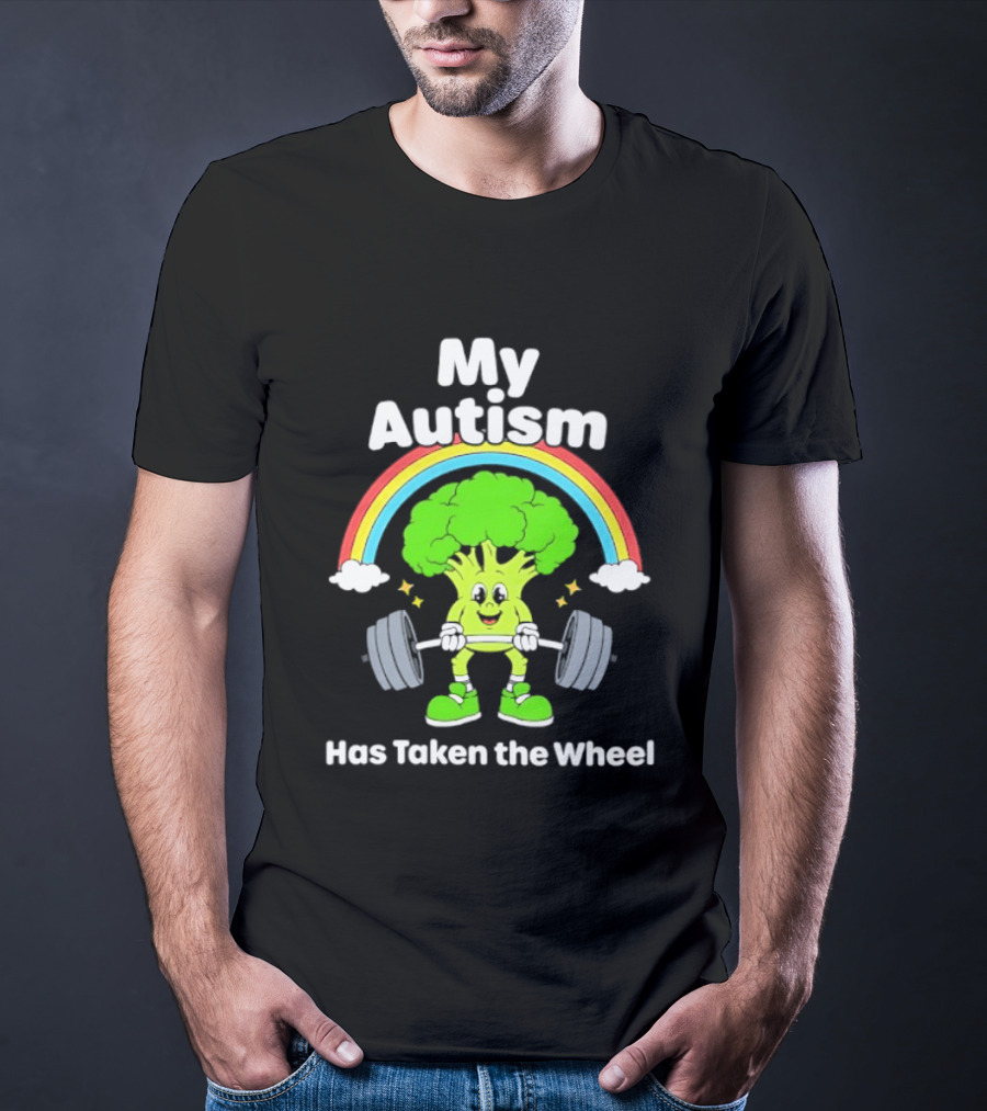Rainbow Broccoli Lifting Weights My Autism Has Taken The Wheel T-Shirt
