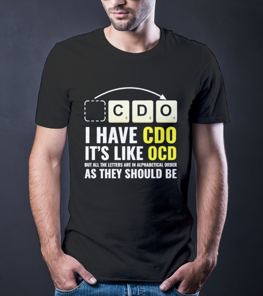 CDO It's Like OCD All Letters In Alphabetical Order As They Should Be T-Shirt